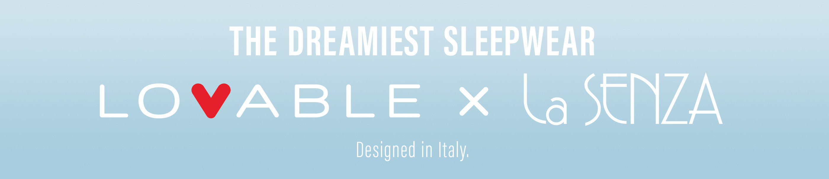 The Dreamiest Sleepwear Lovable x La Senza. Designed in Italy. 