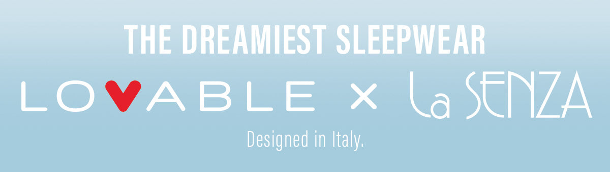 The Dreamiest Sleepwear: Loveable x La Senza. Designed in Italy.